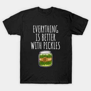 Everything is better with pickles T-Shirt